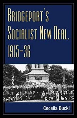 Bridgeport's Socialist New Deal, 1915-36 (Working Class in American History) (9780252073632) by Bucki, Cecelia
