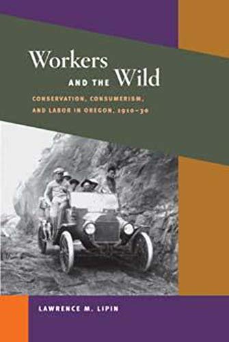 Beispielbild fr Workers and the Wild: Conservation, Consumerism, and Labor in Oregon, 1910-30 (Working Class in American History) zum Verkauf von More Than Words