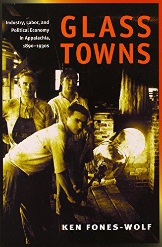 Beispielbild fr Glass Towns : Industry, Labor, and Political Economy in Appalachia, 1890-1930s zum Verkauf von Better World Books