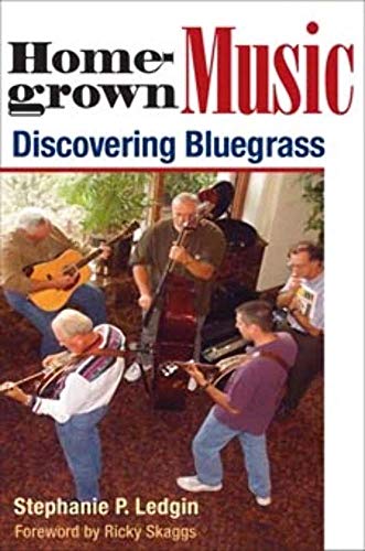 Homegrown Music: Discovering Bluegrass (Music in American Life) (9780252073762) by Stephanie P. Ledgin