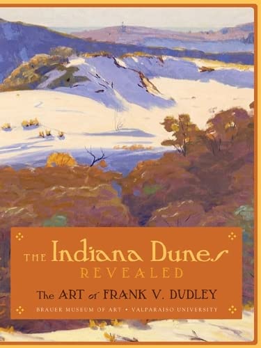Beispielbild fr The Indiana Dunes Revealed: The Art of Frank V. Dudley zum Verkauf von Buchpark