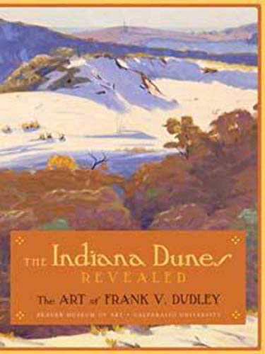 Stock image for The INDIANA DUNES REVEALED: The Art of Frank V. Dudley for sale by GF Books, Inc.