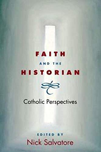 Beispielbild fr Faith and the Historian: Catholic Perspectives zum Verkauf von Chequered Past