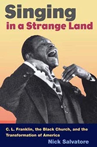 Beispielbild fr Singing in a Strange Land : C. L. Franklin, the Black Church, and the Transformation of America zum Verkauf von Better World Books