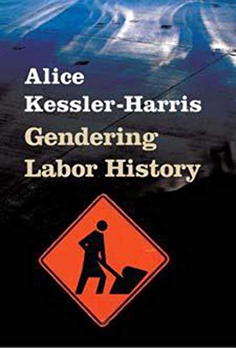 Gendering Labor History (Working Class in American History) (9780252073939) by Kessler-Harris, Alice
