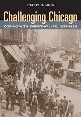 Stock image for Challenging Chicago : Coping with Everyday Life, 1837-1920 for sale by Better World Books