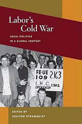 Imagen de archivo de Labor's Cold War : Local Politics in a Global Context a la venta por Better World Books: West