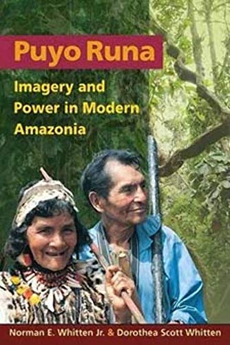 Puyo Runa: Imagery and Power in Modern Amazonia (9780252074790) by Whitten, Norman E.; Whitten, Dorothea Scott