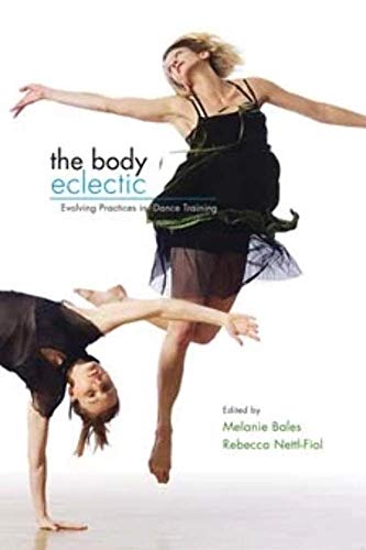 Imagen de archivo de The Body Eclectic : Evolving Practices in Dance Training a la venta por Better World Books