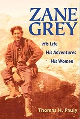 Stock image for Zane Grey: His Life, His Adventures, His Women for sale by ZBK Books