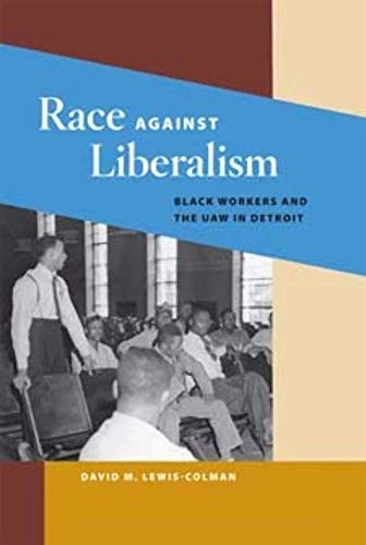 Beispielbild fr Race Against Liberalism : Black Workers and the UAW in Detroit zum Verkauf von Better World Books