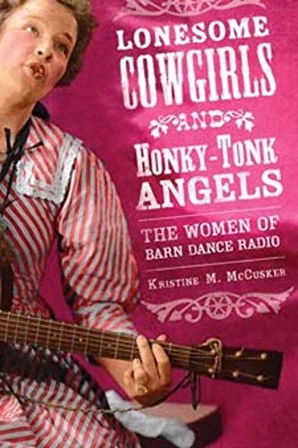Stock image for Lonesome Cowgirls and Honky-Tonk Angels : The Women of Barn Dance Radio for sale by Better World Books