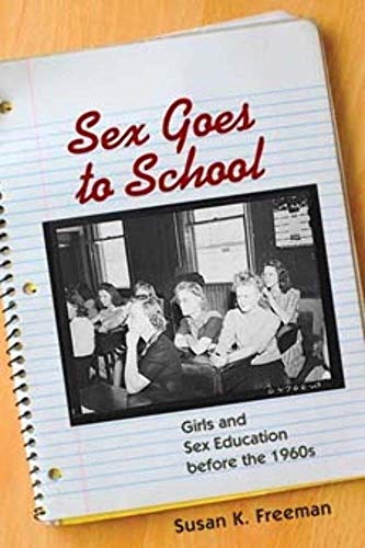Stock image for Sex Goes to School: Girls and Sex Education before the 1960s for sale by SecondSale