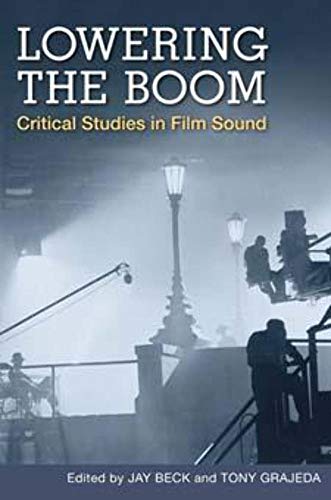 Beispielbild fr Lowering the Boom: Critical Studies in Film Sound Beck, Jay; Belton, John; Farmer, Clark; Grainge, Paul; Grajeda, Tony; Johnson, David T.; Kassabian, Anahid; Laderman, David; Lastra, James; Maas, Arnt; Malksy, Matthew; Mauer, Barry; Miklitsch, Robert; Newman, Nancy; Ragona, Melissa; Szczepanik, Petr; Thberge, Paul and White-Stanley, Debra zum Verkauf von Aragon Books Canada