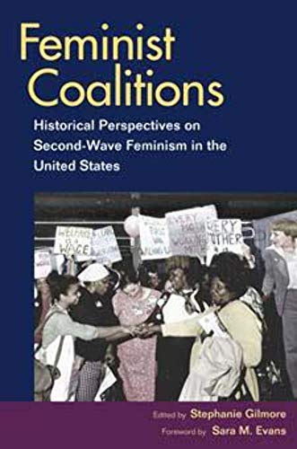 Stock image for Feminist Coalitions: Historical Perspectives on Second-Wave Feminism in the United States (Women, Gender, and Sexuality in American History) for sale by GF Books, Inc.