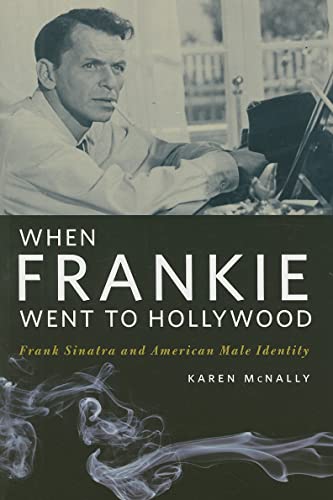 9780252075421: When Frankie Went to Hollywood: Frank Sinatra and American Male Identity