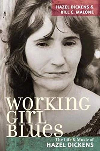 Stock image for Working Girl Blues : The Life and Music of Hazel Dickens for sale by Better World Books