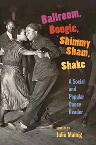 9780252075650: Ballroom, Boogie, Shimmy Sham, Shake: A Social and Popular Dance Reader