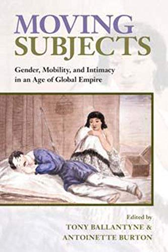 Beispielbild fr Moving Subjects: Gender, Mobility, and Intimacy in an Age of Global Empire zum Verkauf von ThriftBooks-Dallas