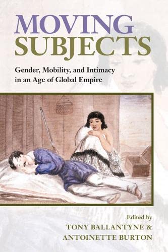 Stock image for Moving Subjects: Gender, Mobility, and Intimacy in an Age of Global Empire for sale by ThriftBooks-Dallas
