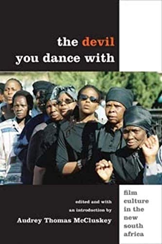 9780252075742: The Devil You Dance With: Film Culture in the New South Africa