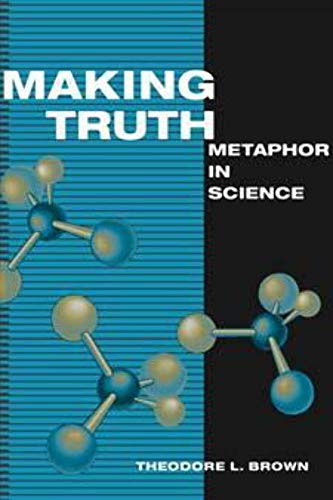 9780252075827: Making Truth: Metaphor in Science