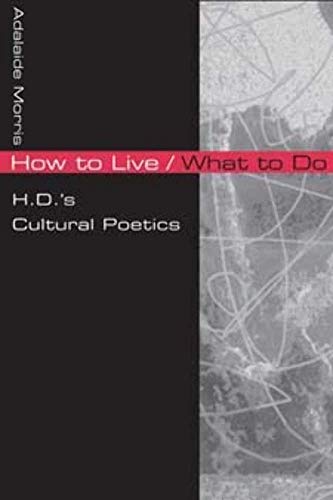 Stock image for How to Live/What to Do: H.D.'s Cultural Poetics for sale by Iridium_Books