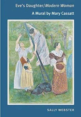 Eve's Daughter/Modern Woman: A Mural by Mary Cassatt (Paperback) - Sally Webster