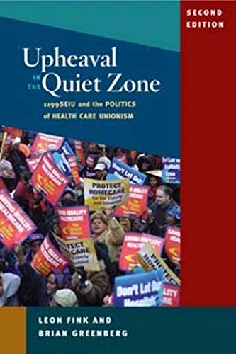 Imagen de archivo de Upheaval in the Quiet Zone: 1199/SEIU and the Politics of Healthcare Unionism (Working Class in American History) a la venta por ZBK Books