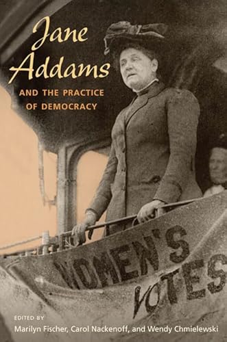 Imagen de archivo de Jane Addams and the Practice of Democracy a la venta por Half Price Books Inc.