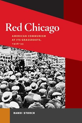 Red Chicago: American Communism at Its Grassroots, 1928-35 (Working Class in American History Ser...