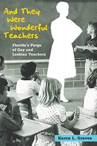 Beispielbild fr And They Were Wonderful Teachers: Florida's Purge of Gay and Lesbian Teachers zum Verkauf von Midtown Scholar Bookstore