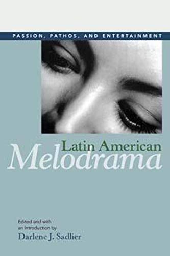 Imagen de archivo de Latin American Melodrama : Passion, Pathos, and Entertainment a la venta por Better World Books: West