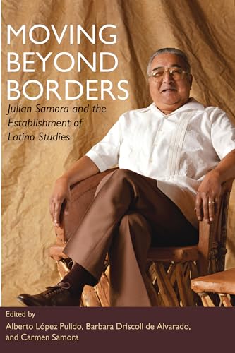 Imagen de archivo de Moving Beyond Borders : Julian Samora and the Establishment of Latino Studies a la venta por Better World Books