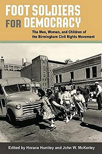 Stock image for Foot Soldiers for Democracy : The Men, Women, and Children of the Birmingham Civil Rights Movement for sale by Better World Books