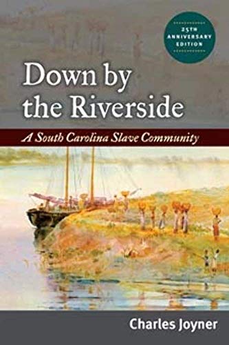 Down by the Riverside: A South Carolina Slave Community (9780252076831) by Joyner, Charles