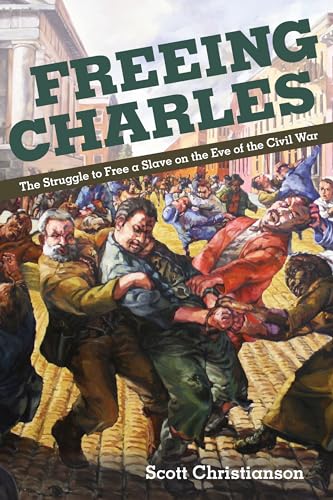 Imagen de archivo de Freeing Charles: The Struggle to Free a Slave on the Eve of the Civil War a la venta por ThriftBooks-Atlanta