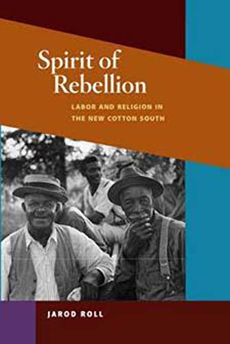 Stock image for Spirit of Rebellion: Labor and Religion in the New Cotton South (The Working Class in American History) for sale by Midtown Scholar Bookstore