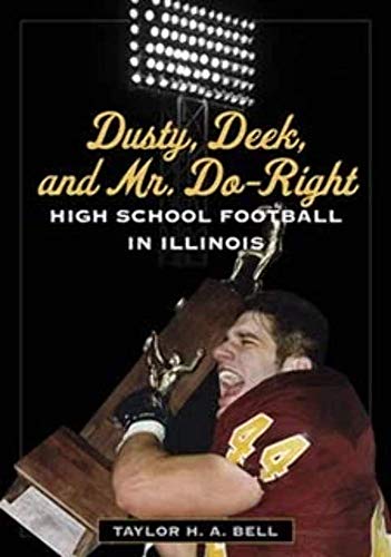 9780252077319: Dusty, Deek, and Mr. Do-Right: High School Football in Illinois