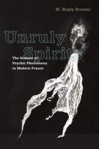 9780252077517: Unruly Spirits: The Science of Psychic Phenomena in Modern France