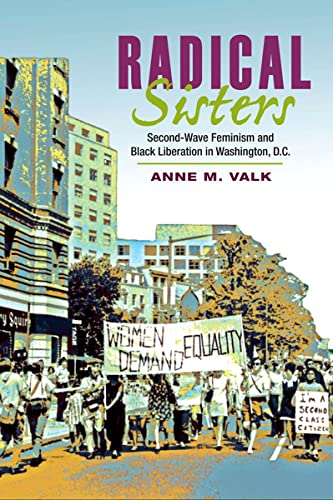 Imagen de archivo de Radical Sisters: Second-Wave Feminism and Black Liberation in Washington, D.C. a la venta por ThriftBooks-Atlanta