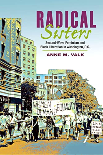 Stock image for Radical Sisters: Second-Wave Feminism and Black Liberation in Washington, D.C. for sale by ThriftBooks-Atlanta