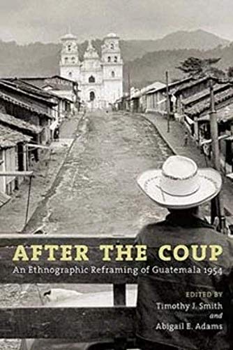 Stock image for After the Coup An Ethnographic Reframing of Guatemala 1954 for sale by PBShop.store US