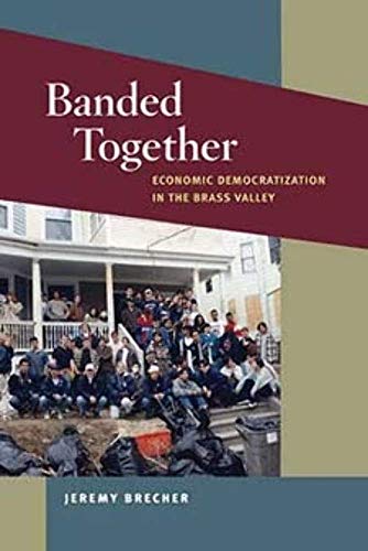 Stock image for Banded Together: Economic Democratization in the Brass Valley (Working Class in American History) for sale by One Planet Books