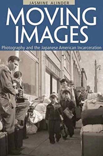Moving Images: Photography and the Japanese American Incarceration (Asian American Experience) - Alinder, Jasmine