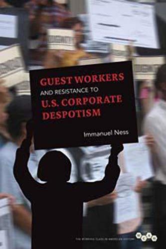 Stock image for Guest Workers and Resistance to U.S. Corporate Despotism (Working Class in American History) for sale by The Book Cellar, LLC