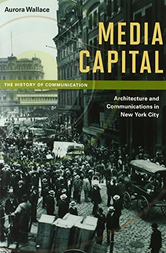Stock image for Media Capital: Architecture and Communications in New York City (The History of Media and Communication) for sale by The Maryland Book Bank
