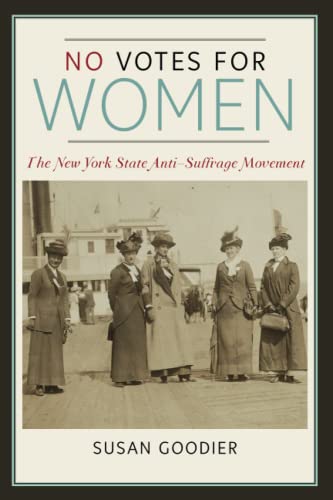 Stock image for No Votes for Women: The New York State Anti-Suffrage Movement (Women, Gender, and Sexuality in American History) for sale by SecondSale