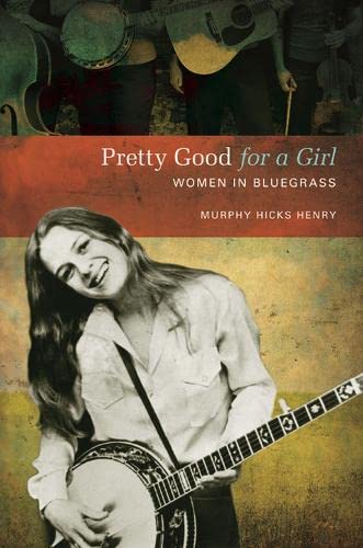 Beispielbild fr Pretty Good for a Girl : Women in Bluegrass zum Verkauf von Better World Books