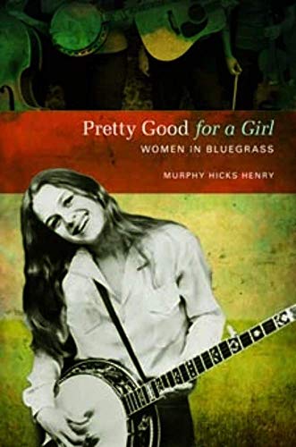 Stock image for Pretty Good for a Girl : Women in Bluegrass for sale by Better World Books